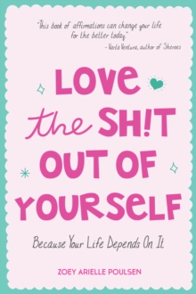 Love the Shit Out of Yourself : Because Your Life Depends On It