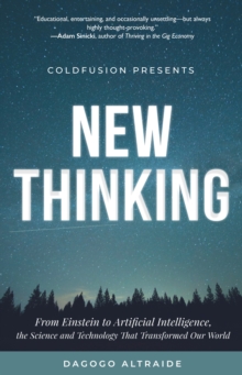 Cold Fusion Presents: New Thinking : From Einstein to SpaceX, The Technology and Science that Transformed Our World