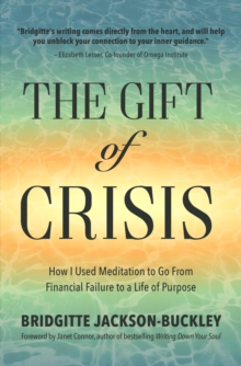 The Gift of Crisis : How I Used Meditation to Go From Financial Failure to a Life of Purpose