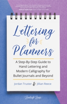 Lettering for Planners : A Step-By-Step Guide to Hand Lettering and Modern Calligraphy for Bullet Journals and Beyond (Learn Calligraphy)