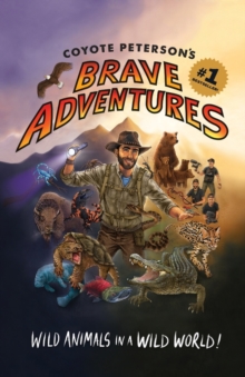 Coyote Petersons Brave Adventures : Wild Animals in a Wild World (Kids book)