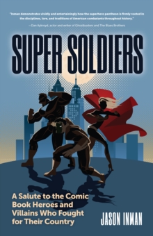 Super Soldiers : A Salute to the Comic Book Heroes and Villains Who Fought for Their Country