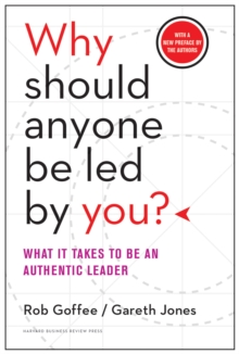 Why Should Anyone Be Led by You? With a New Preface by the Authors : What It Takes to Be an Authentic Leader, EPUB eBook Why Should Anyone Be Led by You? With a New Preface by the Authors : What It Takes to Be an Authentic Leader, EPUB eBook
