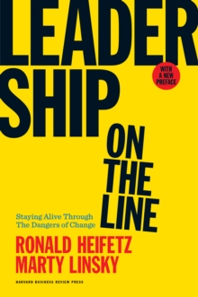 Leadership on the Line, With a New Preface : Staying Alive Through the Dangers of Change, Hardback Book Leadership on the Line, With a New Preface : Staying Alive Through the Dangers of Change, Hardback Book