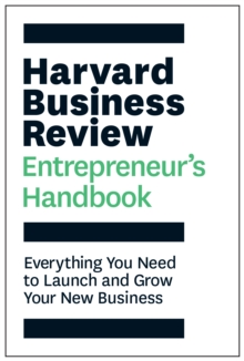 The Harvard Business Review Entrepreneur's Handbook : Everything You Need to Launch and Grow Your New Business, Hardback Book The Harvard Business Review Entrepreneur's Handbook : Everything You Need to Launch and Grow Your New Business, Hardback Book