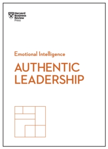 Authentic Leadership (HBR Emotional Intelligence Series)