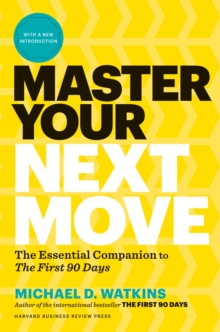 Master Your Next Move, with a New Introduction : The Essential Companion to "The First 90 Days"