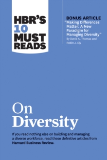 HBR's 10 Must Reads on Diversity (with bonus article "Making Differences Matter: A New Paradigm for Managing Diversity" By David A. Thomas and Robin J. Ely) : A New Paradigm for Managing Diversity" by