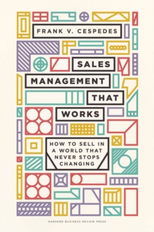 Sales Management That Works : How to Sell in a World that Never Stops Changing