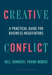 Creative Conflict : A Practical Guide for Business Negotiators