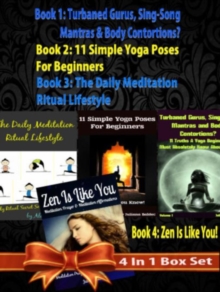 Box Set 4 In 1: 11 Truths A Yoga Beginner Must Know About Volume 1 + 11 Simple Yoga Poses For Beginners + Daily Meditation Ritual + Zen Is Like You (Poem A Day & Affirmation Book): Master Success & In