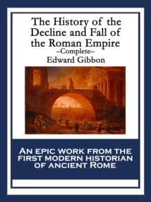 The History of the Decline and Fall of the Roman Empire : Complete