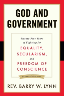 God and Government : Twenty-Five Years of Fighting for Equality, Secularism, and Freedom Of Conscience