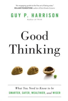 Good Thinking : What You Need to Know to be Smarter, Safer, Wealthier, and Wiser