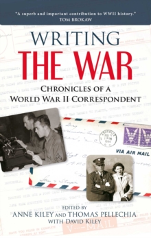 Writing the War : Chronicles of a World War II Correspondent