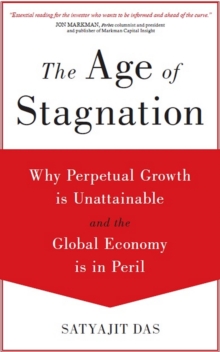 Age of Stagnation : Why Perpetual Growth is Unattainable and the Global Economy is in Peril