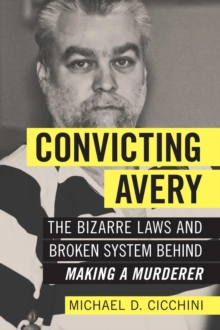 Convicting Avery : The Bizarre Laws and Broken System behind "Making a Murderer"