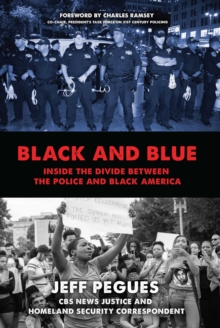 Black and Blue : Inside the Divide between the Police and Black America