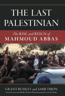 The Last Palestinian : The Rise and Reign of Mahmoud Abbas