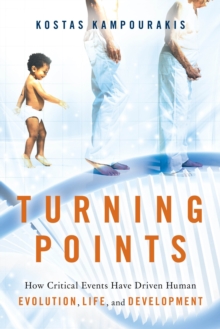 Turning Points : How Critical Events Have Driven Human Evolution, Life, and Development, Hardback Book Turning Points : How Critical Events Have Driven Human Evolution, Life, and Development, Hardback Book