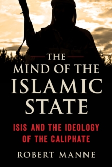 The Mind of the Islamic State : Isis and the Ideology of the Caliphate, Paperback / softback Book The Mind of the Islamic State : Isis and the Ideology of the Caliphate, Paperback / softback Book