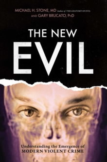 New Evil : Understanding the Emergence of Modern Violent Crime