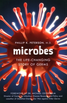 Microbes : The Life-Changing Story of Germs and Bad Bacteria