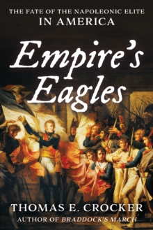 Empire's Eagles : The Fate of the Napoleonic Elite in America