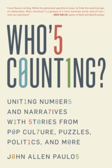 Who's Counting? : Uniting Numbers and Narratives with Stories from Pop Culture, Puzzles, Politics, and More