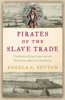 Pirates of the Slave Trade : The Battle of Cape Lopez and the Birth of an American Institution