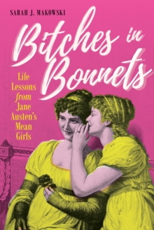 Bitches in Bonnets : Life Lessons from Jane Austen's Mean Girls