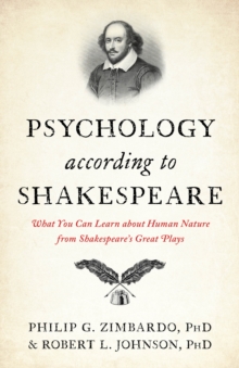 Psychology According to Shakespeare : What You Can Learn about Human Nature from Shakespeares Great Plays