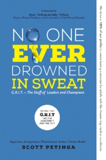No One Ever Drowned in Sweat : G.R.I.T. - The Stuff of Leaders and Champions, Paperback / softback Book No One Ever Drowned in Sweat : G.R.I.T. - The Stuff of Leaders and Champions, Paperback / softback Book