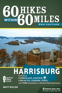 60 Hikes Within 60 Miles: Harrisburg : Including Dauphin, Lancaster, and York Counties in Central Pennsylvania, Paperback / softback Book 60 Hikes Within 60 Miles: Harrisburg : Including Dauphin, Lancaster, and York Counties in Central Pennsylvania, Paperback / softback Book