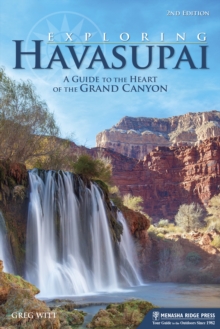 Exploring Havasupai : A Guide to the Heart of the Grand Canyon