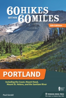 60 Hikes Within 60 Miles: Portland : Including the Coast, Mount Hood, Mount St. Helens, and the Santiam River