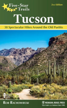 Five-Star Trails: Tucson : 38 Spectacular Hikes around the Old Pueblo