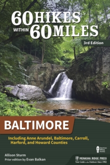 60 Hikes Within 60 Miles: Baltimore : Including Anne Arundel, Baltimore, Carroll, Harford, and Howard Counties