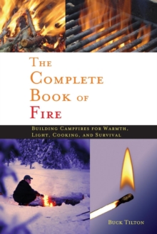 Complete Book of Fire : Building Campfires for Warmth, Light, Cooking, and Survival