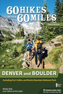 60 Hikes Within 60 Miles: Denver and Boulder : Including Fort Collins and Rocky Mountain National Park