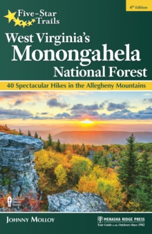 Five-Star Trails: West Virginia's Monongahela National Forest : 40 Spectacular Hikes in the Allegheny Mountains