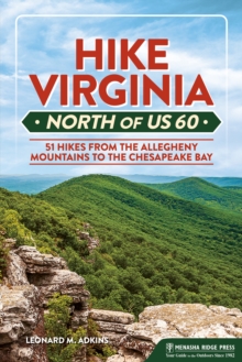 Hike Virginia North of US 60 : 51 Hikes from the Allegheny Mountains to the Chesapeake Bay