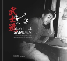 Seattle Samurai : A Cartoonist's Perspective of the Japanese American Perspective