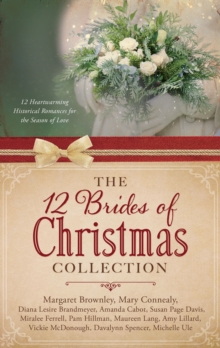 The 12 Brides of Christmas Collection : 12 Heartwarming Historical Romances for the Season of Love, EPUB eBook The 12 Brides of Christmas Collection : 12 Heartwarming Historical Romances for the Season of Love, EPUB eBook