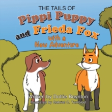 The Tails of Pippi Puppy and Frieda Fox : A New Adventure