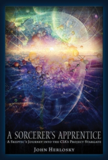 A Sorcerer's Apprentice : A Skeptic's Journey into the CIA's Project Stargate and Remote Viewing, Paperback / softback Book A Sorcerer's Apprentice : A Skeptic's Journey into the CIA's Project Stargate and Remote Viewing, Paperback / softback Book