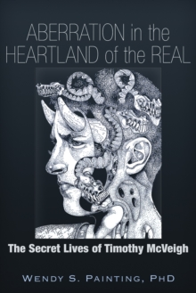 Trine Day Aberration In The Heartland Of The Real , The Secret Lives Of Timothy McVeigh