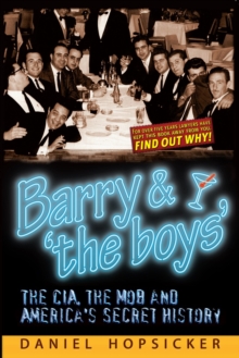 Barry & the boys : The CIA, the Mob, and Americas Secret History