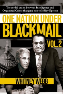 One Nation Under Blackmail - Vol. 2 : The Sordid Union Between Intelligence and Organized Crime that Gave Rise to Jeffrey Epstein