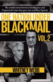 Trine Day One Nation Under Blackmail - Vol. 2 , The Sordid Union Between Intelligence And Organized Crime That Gave Rise To Jeffrey Epstein Vol. 2